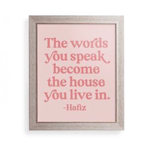 “The Words You Speak Become the House You Live in” Print